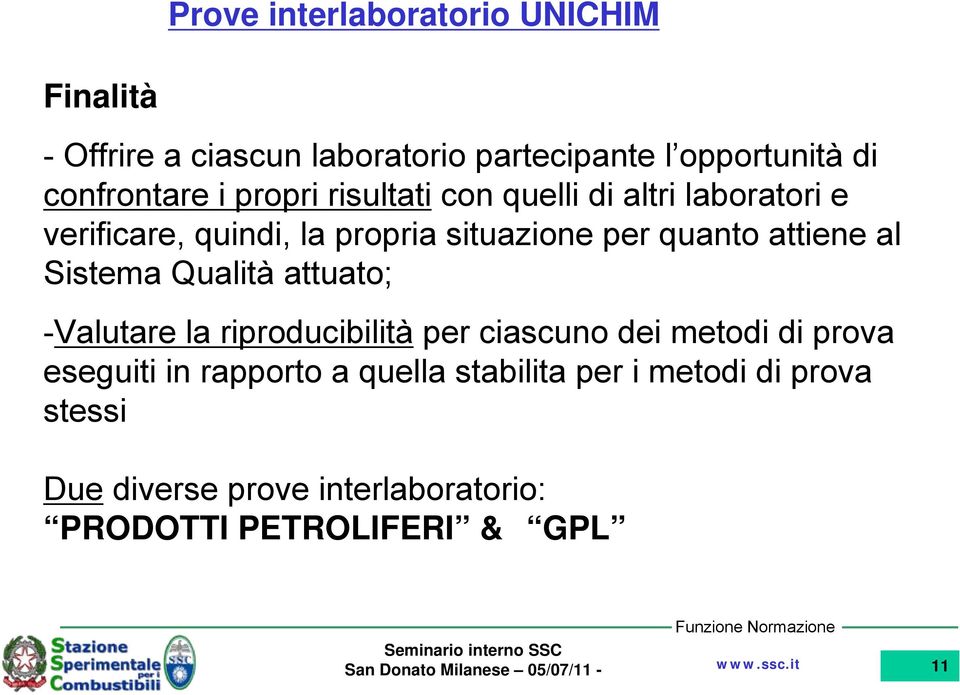 quanto attiene al Sistema Qualità attuato; -Valutare la riproducibilità per ciascuno dei metodi di prova