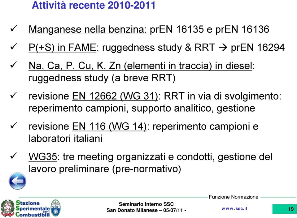 RRT in via di svolgimento: reperimento campioni, supporto analitico, gestione revisione EN 116 (WG 14): reperimento