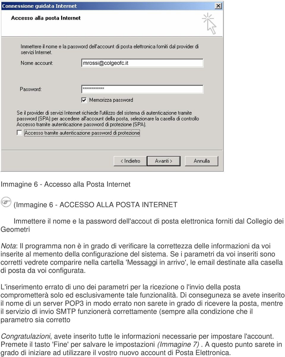 Se i parametri da voi inseriti sono corretti vedrete comparire nella cartella 'Messaggi in arrivo', le email destinate alla casella di posta da voi configurata.