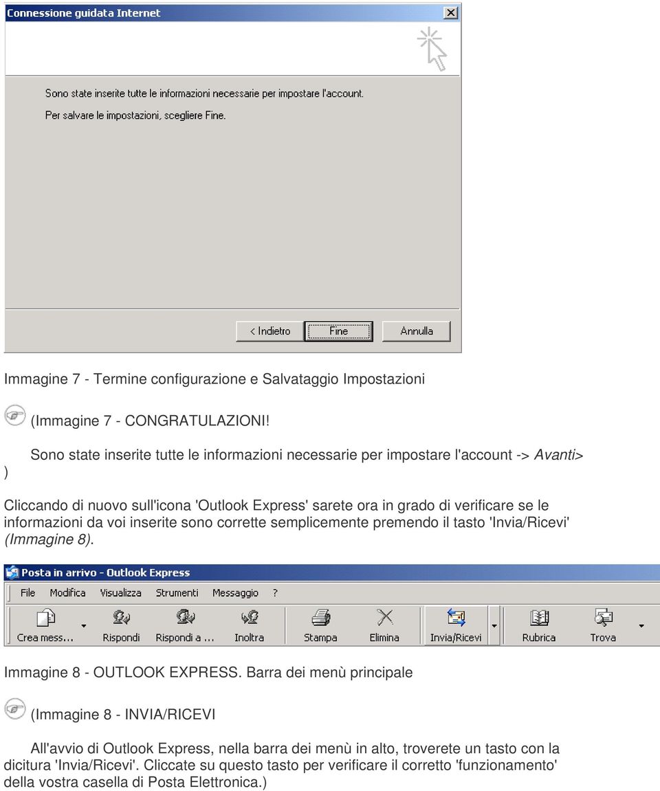 verificare se le informazioni da voi inserite sono corrette semplicemente premendo il tasto 'Invia/Ricevi' (Immagine 8). Immagine 8 - OUTLOOK EXPRESS.