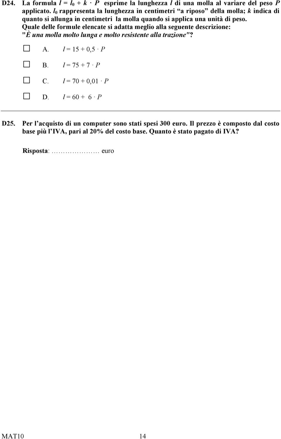 Quale delle formule elencate si adatta meglio alla seguente descrizione: "È una molla molto lunga e molto resistente alla trazione"? A. l = 15 + 0,5 P B.