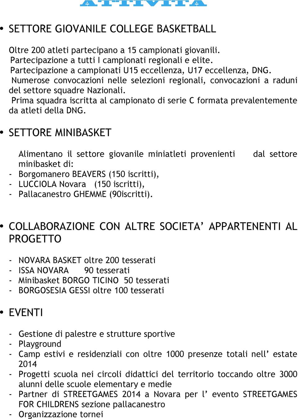 Prima squadra iscritta al campionato di serie C formata prevalentemente da atleti della DNG.