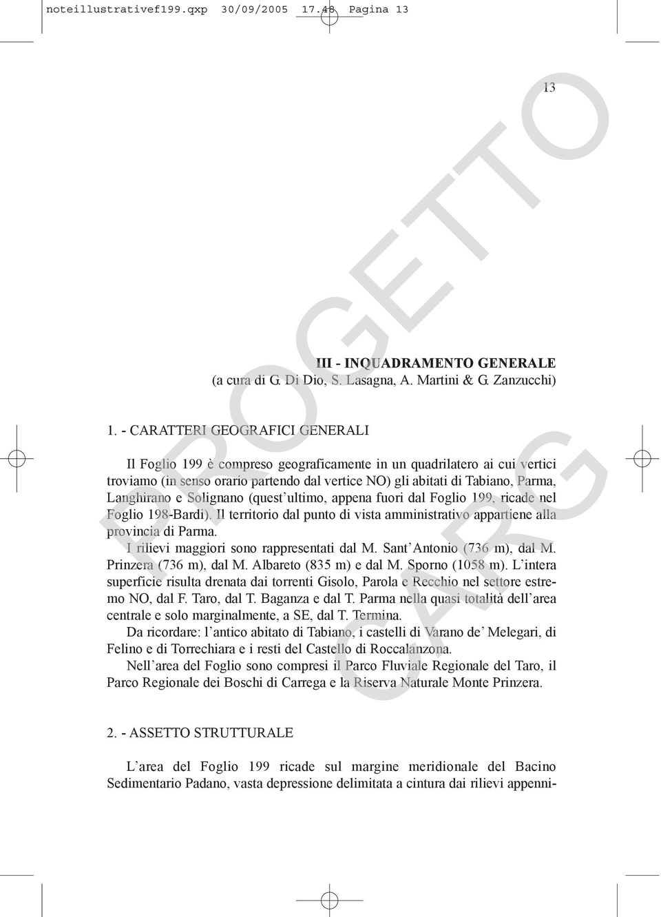 e Solignano (quest ultimo, appena fuori dal Foglio 199, ricade nel Foglio 198-Bardi). Il territorio dal punto di vista amministrativo appartiene alla provincia di Parma.