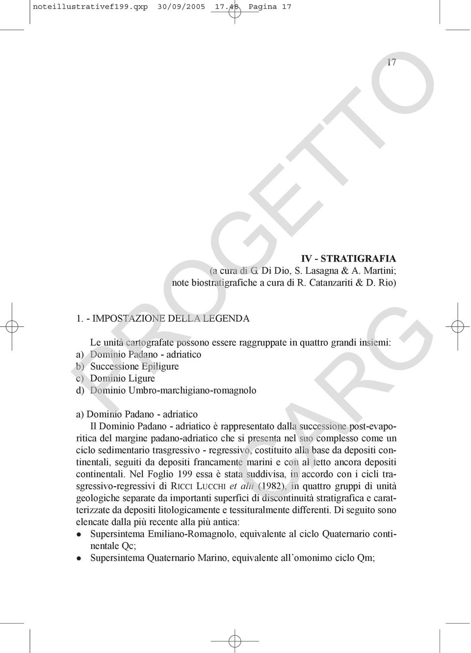 Rio) Le unità cartografate possono essere raggruppate in quattro grandi insiemi: a) Dominio Padano - adriatico b) Successione Epiligure c) Dominio Ligure d) Dominio Umbro-marchigiano-romagnolo a)