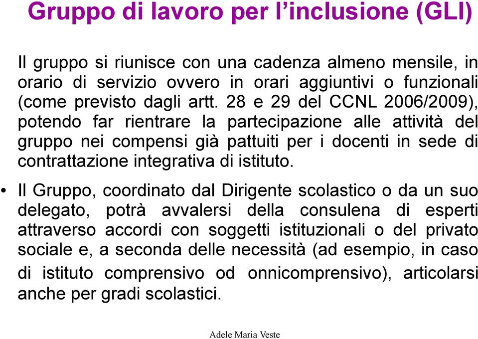 28 e 29 del CCNL 2006/2009), potendo far rientrare la partecipazione alle attività del gruppo nei compensi già pattuiti per i docenti in sede di contrattazione
