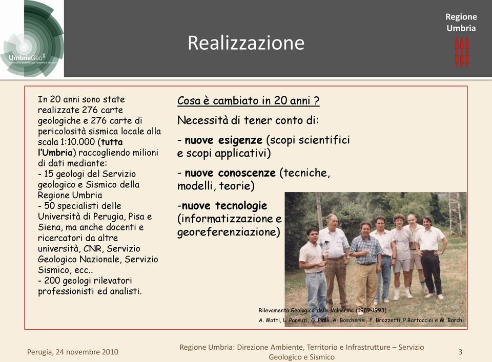 altre università, CNR, Servizio Geologico Nazionale, Servizio Sismico, ecc.. - 200 geologi rilevatori professionisti ed analisti. Cosa è cambiato in 20 anni?