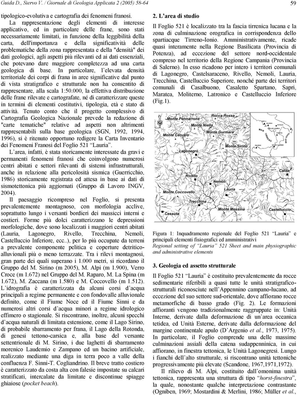 significatività delle problematiche della zona rappresentata e della "densità" dei dati geologici, agli aspetti più rilevanti ed ai dati essenziali, che potevano dare maggiore completezza ad una