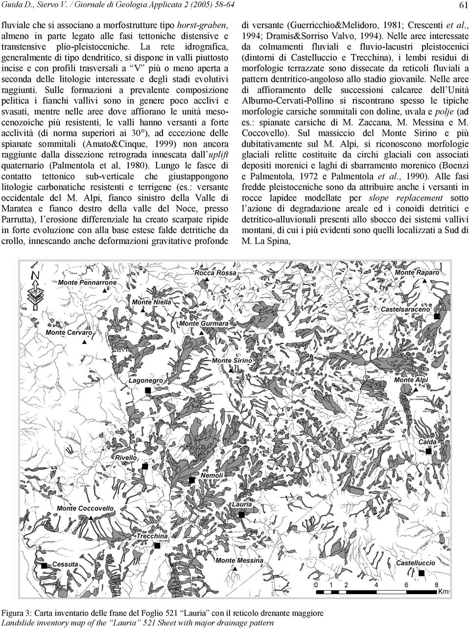 La rete idrografica, generalmente di tipo dendritico, si dispone in valli piuttosto incise e con profili trasversali a V più o meno aperta a seconda delle litologie interessate e degli stadi