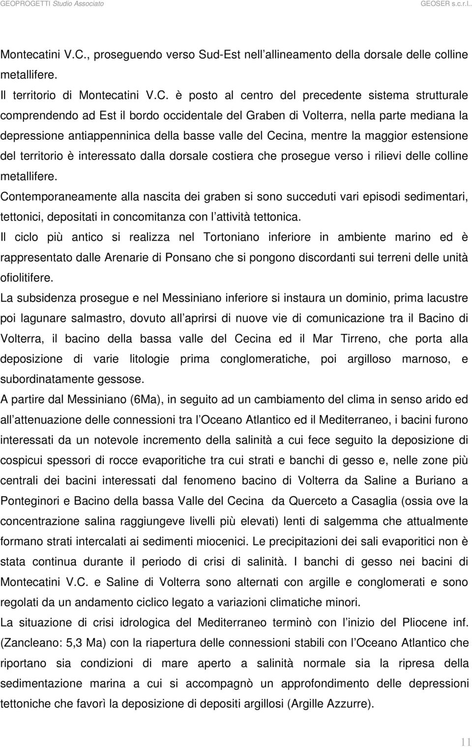 Il territorio di  è posto al centro del precedente sistema strutturale comprendendo ad Est il bordo occidentale del Graben di Volterra, nella parte mediana la depressione antiappenninica della basse