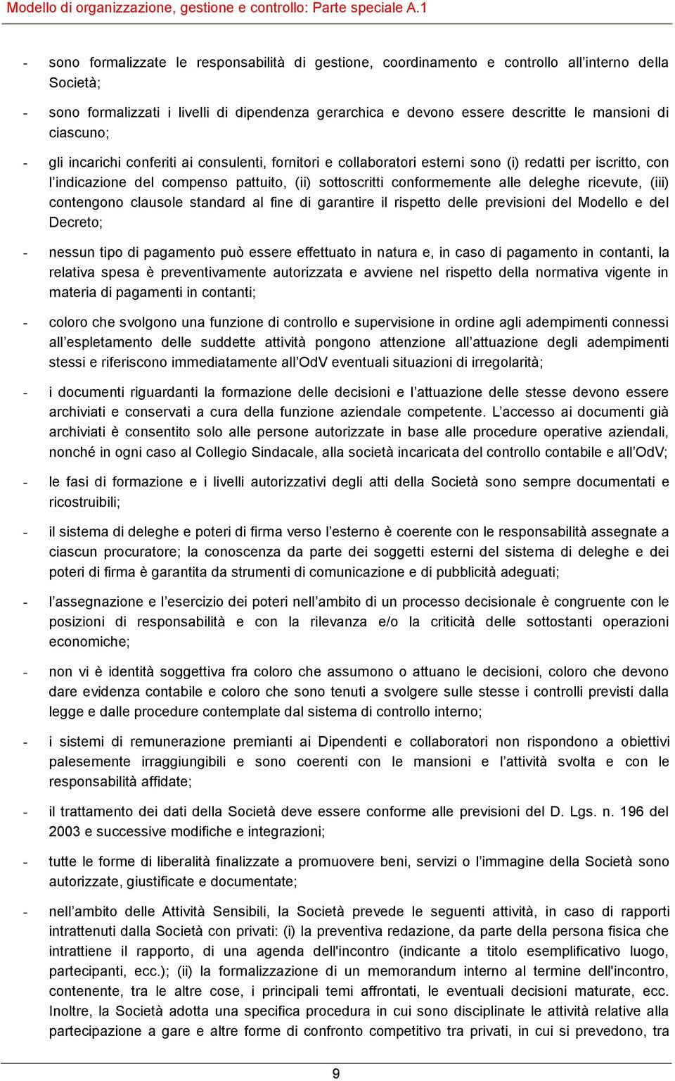 deleghe ricevute, (iii) contengono clausole standard al fine di garantire il rispetto delle previsioni del Modello e del Decreto; - nessun tipo di pagamento può essere effettuato in natura e, in caso