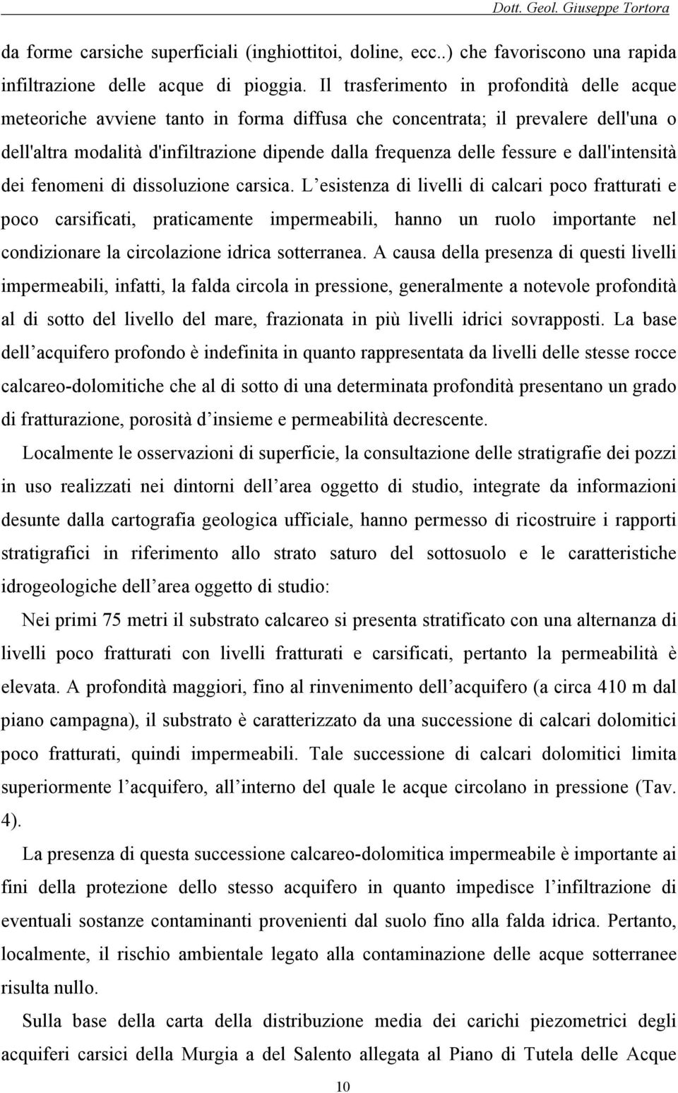 e dall'intensità dei fenomeni di dissoluzione carsica.