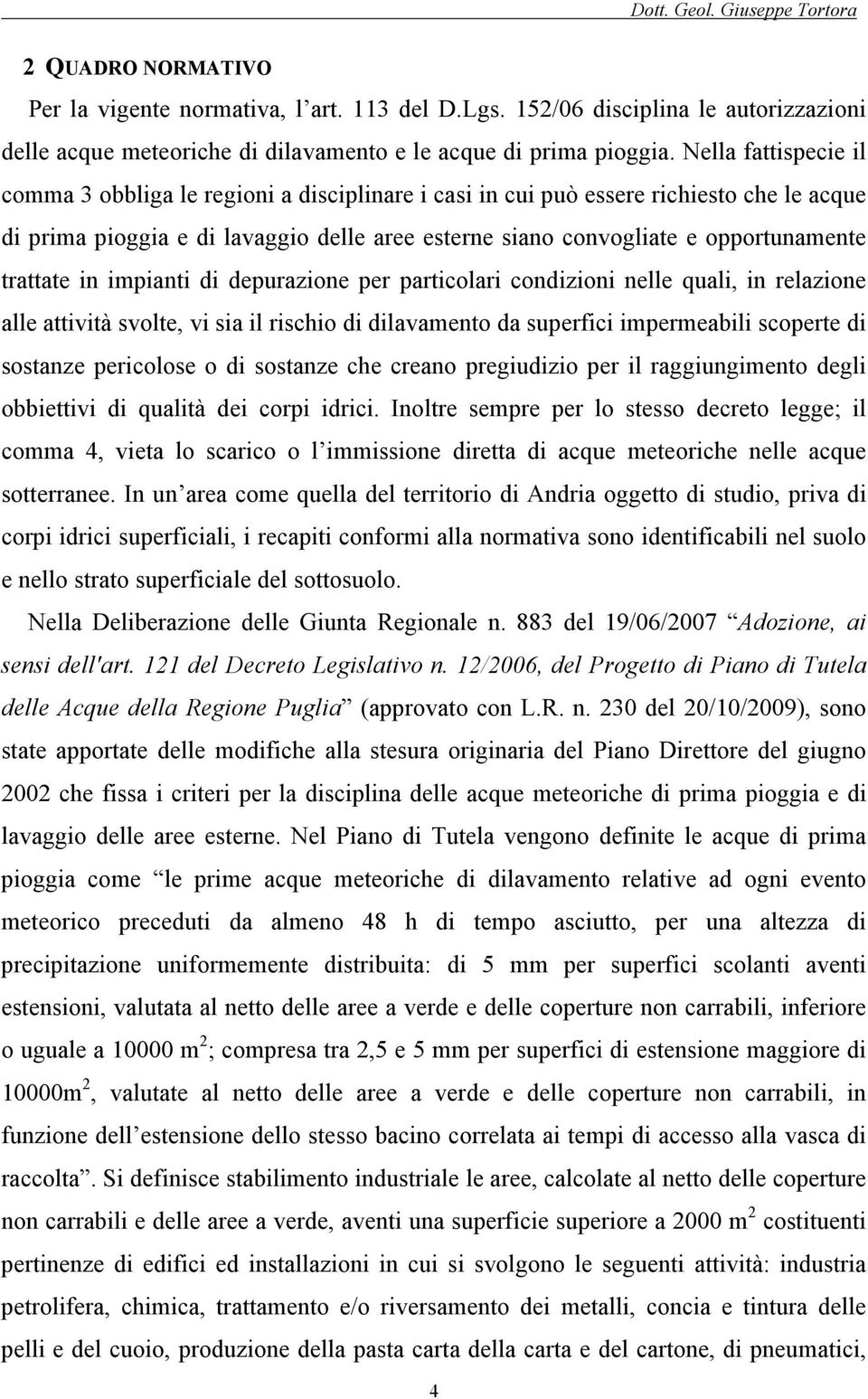 trattate in impianti di depurazione per particolari condizioni nelle quali, in relazione alle attività svolte, vi sia il rischio di dilavamento da superfici impermeabili scoperte di sostanze