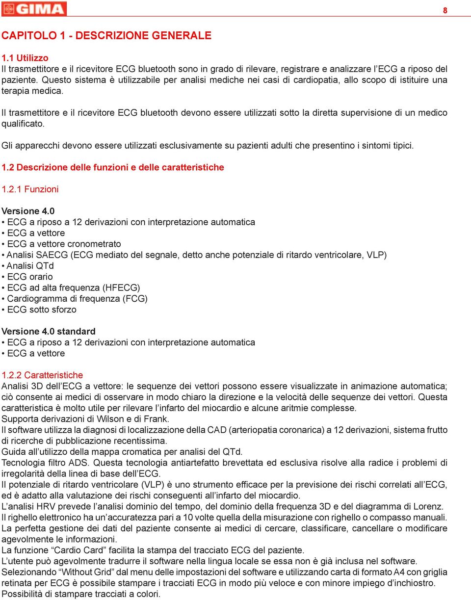 Il trasmettitore e il ricevitore ECG bluetooth devono essere utilizzati sotto la diretta supervisione di un medico qualificato.