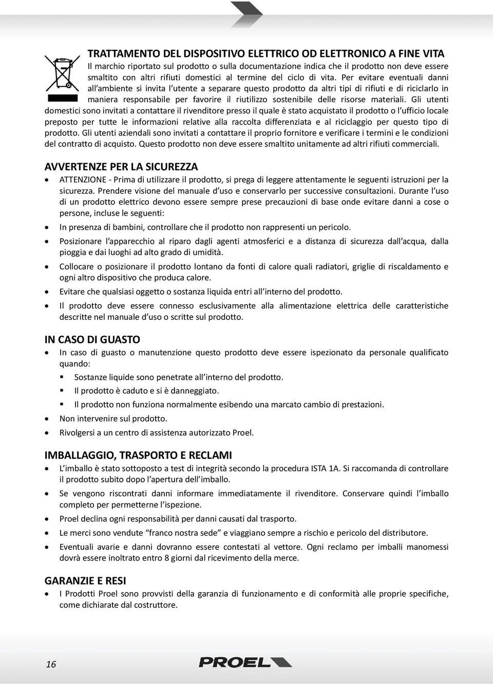 Per evitare eventuali danni all ambiente si invita l utente a separare questo prodotto da altri tipi di rifiuti e di riciclarlo in maniera responsabile per favorire il riutilizzo sostenibile delle