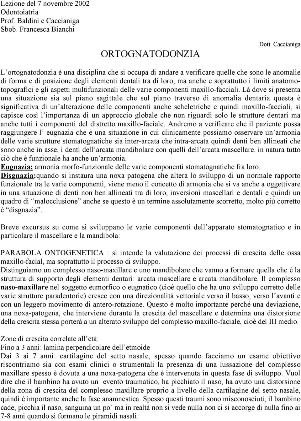 limiti anatomotopografici e gli aspetti multifunzionali delle varie componenti maxillo-facciali.