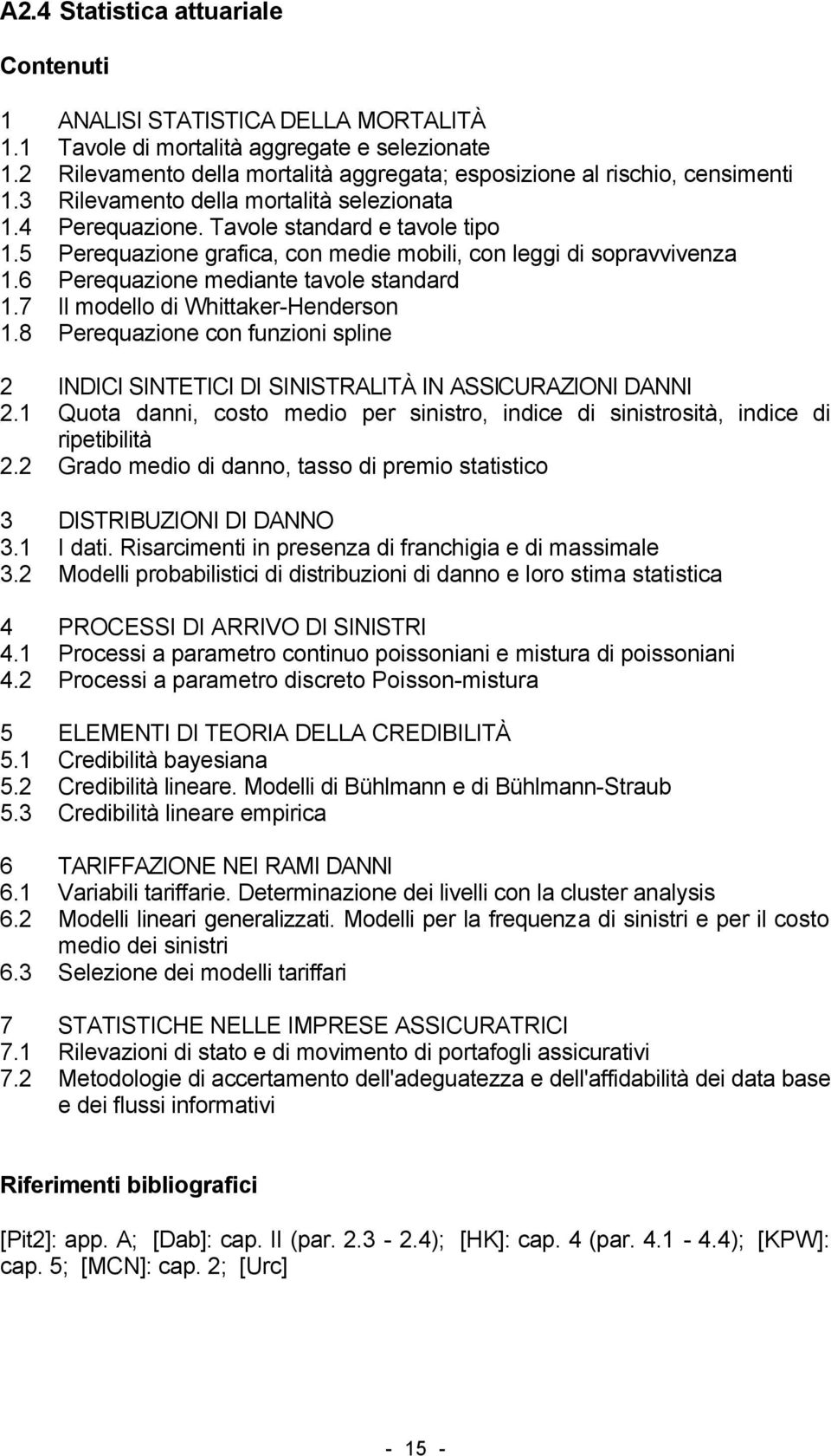 5 Perequazione grafica, con medie mobili, con leggi di sopravvivenza 1.6 Perequazione mediante tavole standard 1.7 Il modello di Whittaker-Henderson 1.