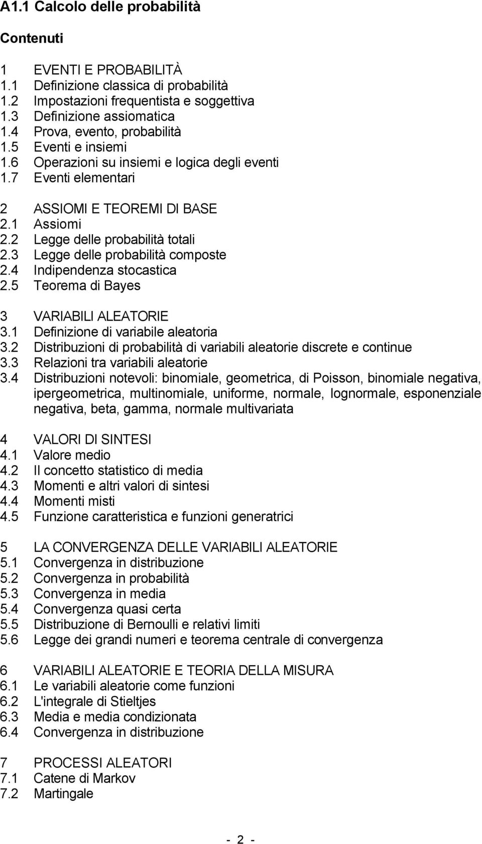 3 Legge delle probabilità composte 2.4 Indipendenza stocastica 2.5 Teorema di Bayes 3 VARIABILI ALEATORIE 3.1 Definizione di variabile aleatoria 3.