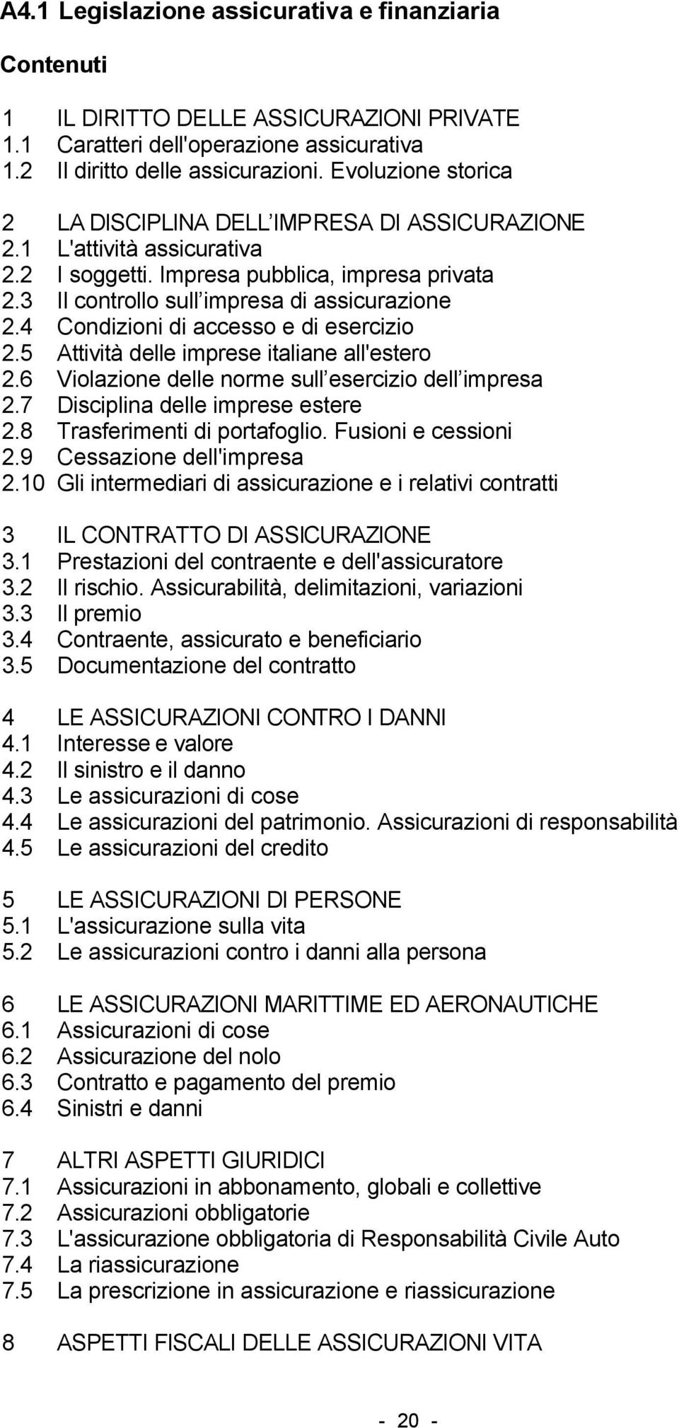 4 Condizioni di accesso e di esercizio 2.5 Attività delle imprese italiane all'estero 2.6 Violazione delle norme sull esercizio dell impresa 2.7 Disciplina delle imprese estere 2.