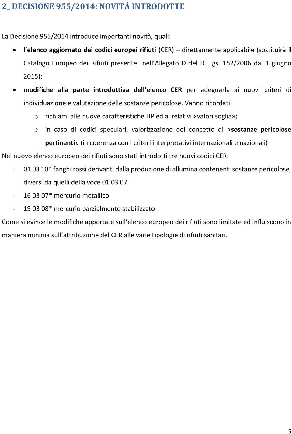 152/2006 dal 1 giugno 2015); modifiche alla parte introduttiva dell elenco CER per adeguarla ai nuovi criteri di individuazione e valutazione delle sostanze pericolose.