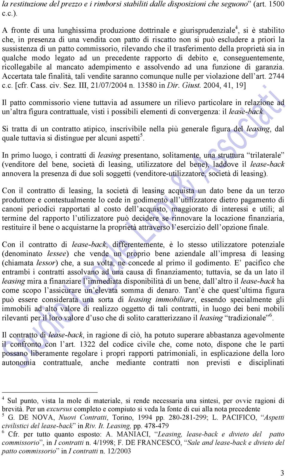 commissorio, rilevando che il trasferimento della proprietà sia in qualche modo legato ad un precedente rapporto di debito e, conseguentemente, ricollegabile al mancato adempimento e assolvendo ad