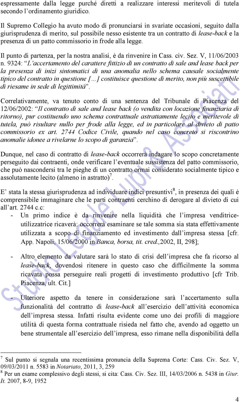 commissorio in frode alla legge. Il punto di partenza, per la nostra analisi, è da rinvenire in Cass. civ. Sez. V, 11/06/2003 n.