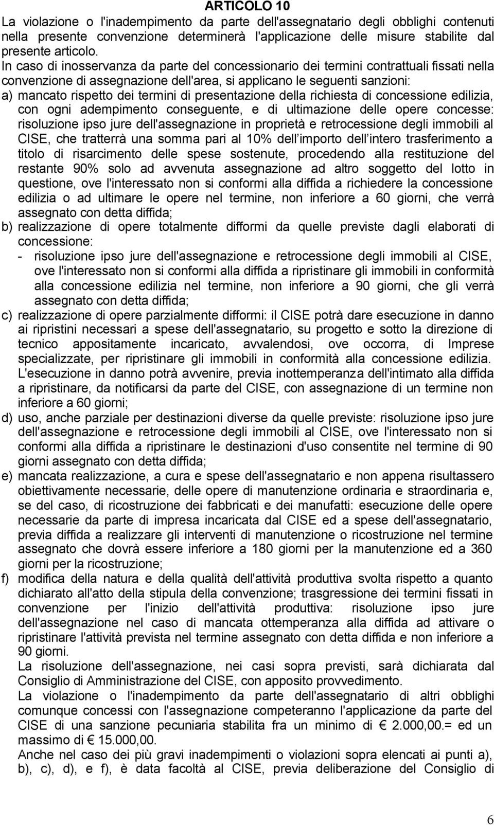 presentazione della richiesta di concessione edilizia, con ogni adempimento conseguente, e di ultimazione delle opere concesse: risoluzione ipso jure dell'assegnazione in proprietà e retrocessione