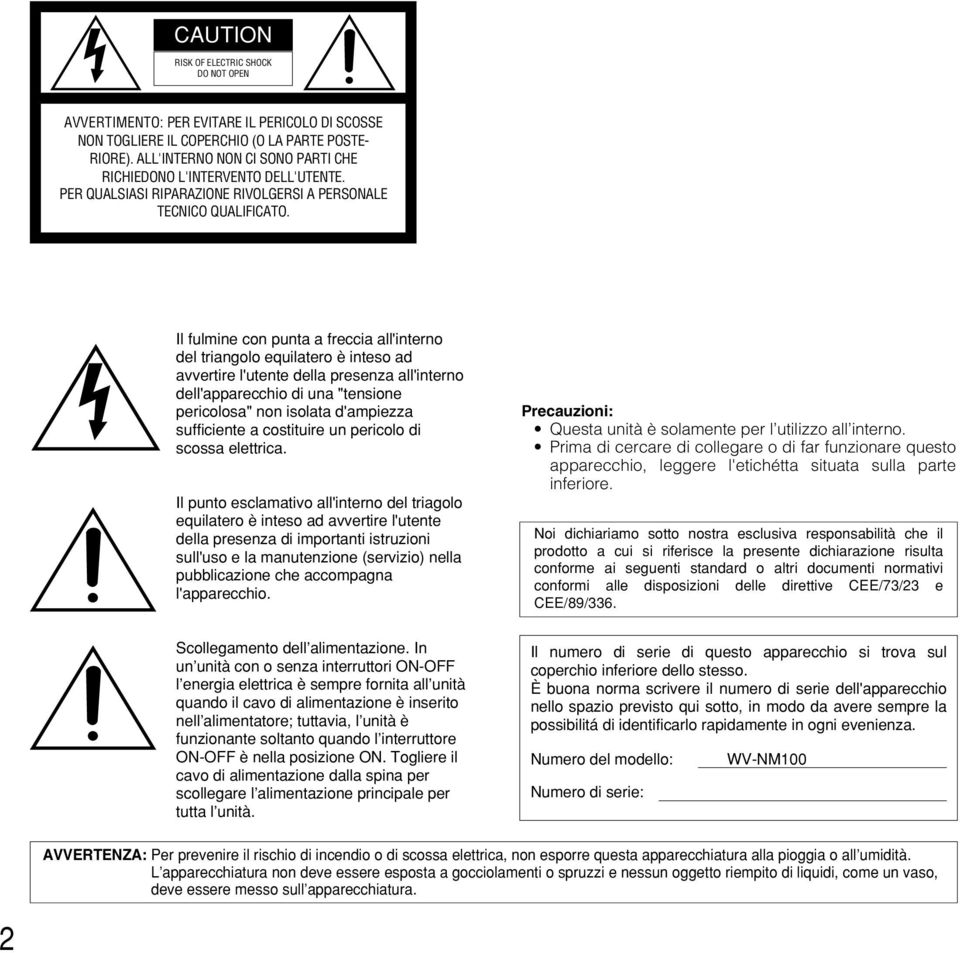 Il fulmine con punta a freccia all'interno del triangolo equilatero è inteso ad avvertire l'utente della presenza all'interno dell'apparecchio di una "tensione pericolosa" non isolata d'ampiezza