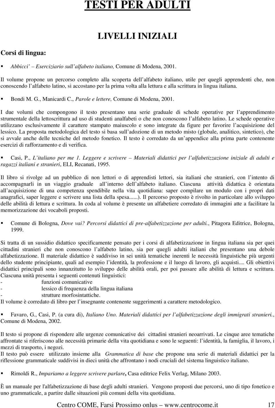 scrittura in lingua italiana. Bondi M. G., Manicardi C., Parole e lettere, Comune di Modena, 2001.