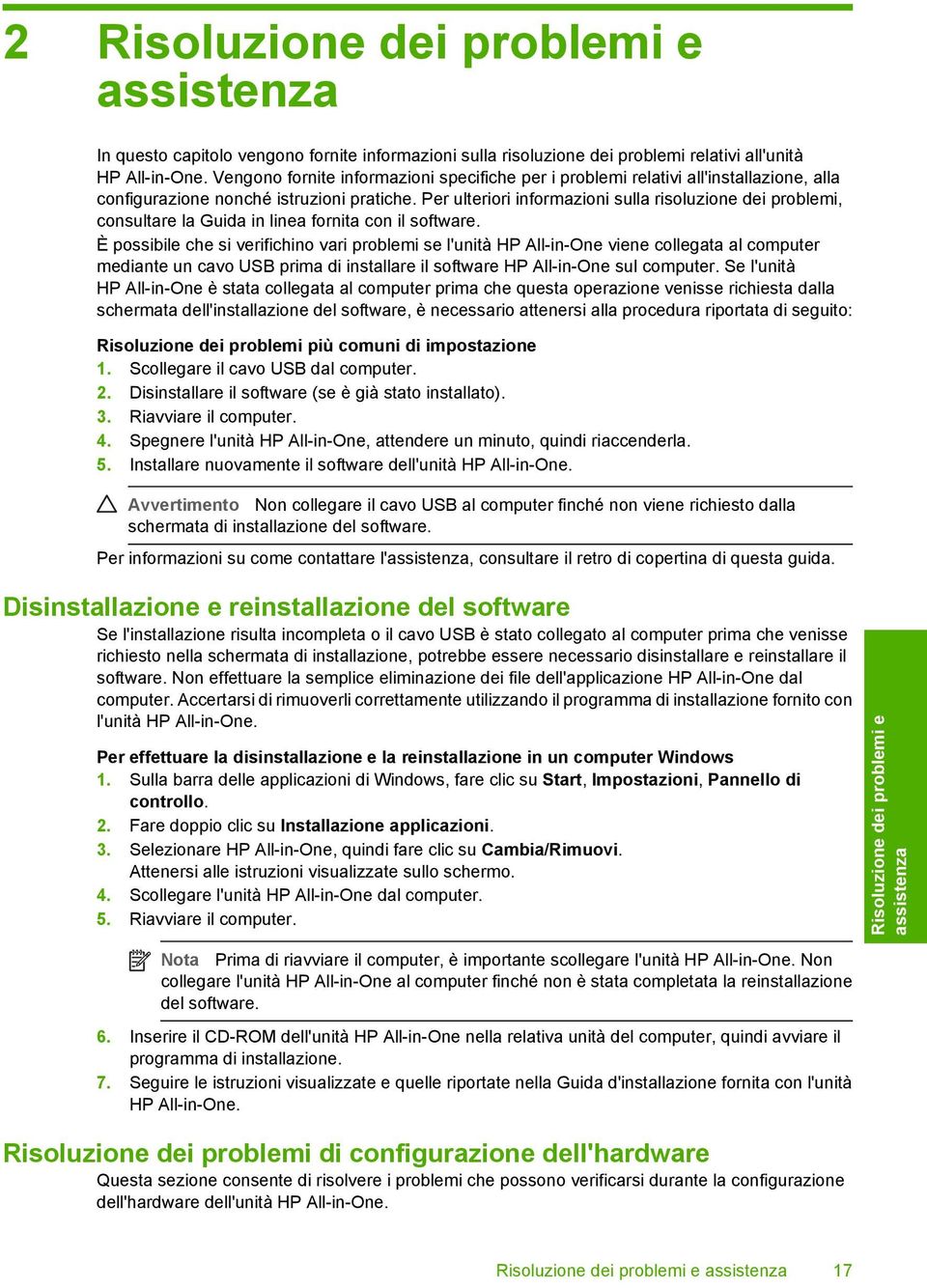 Per ulteriori informazioni sulla risoluzione dei problemi, consultare la Guida in linea fornita con il software.