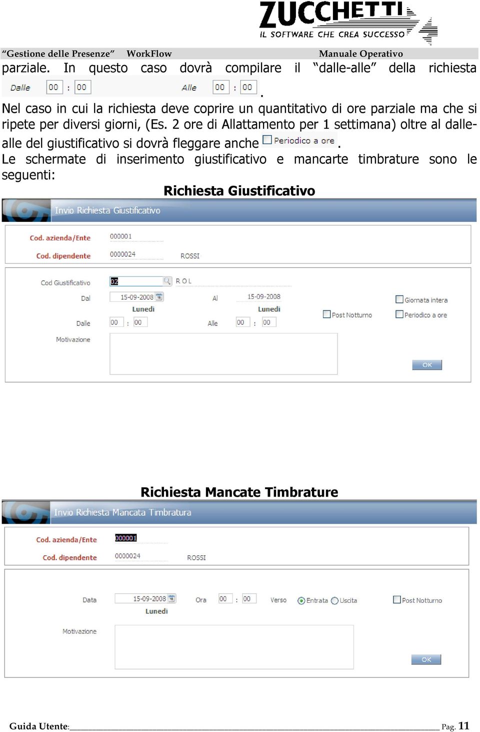 (Es. 2 ore di Allattamento per 1 settimana) oltre al dallealle del giustificativo si dovrà fleggare anche.