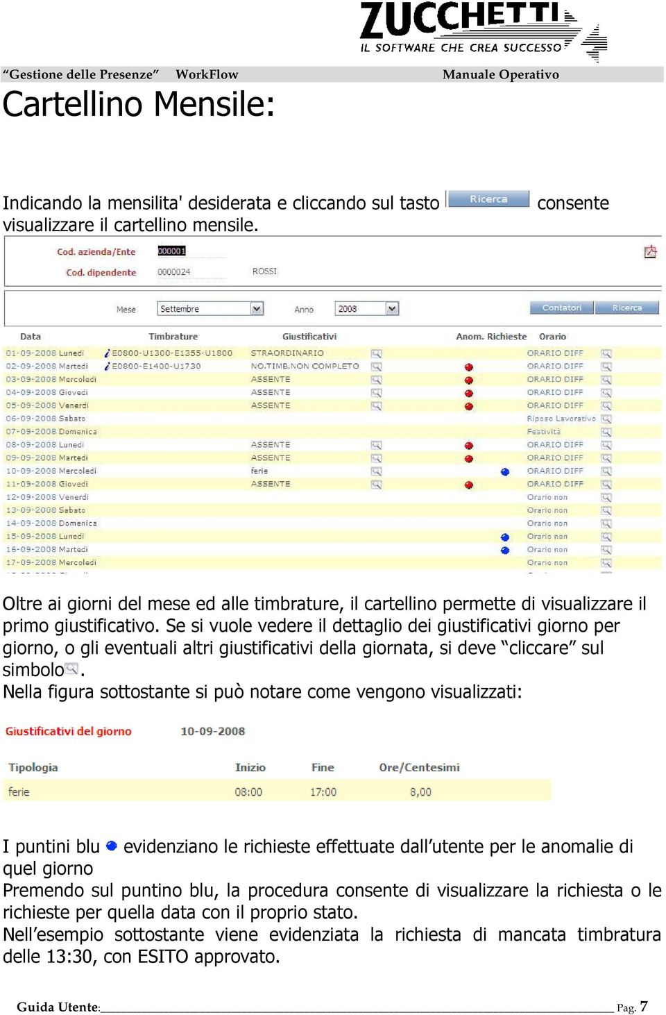 Se si vuole vedere il dettaglio dei giustificativi giorno per giorno, o gli eventuali altri giustificativi della giornata, si deve cliccare sul simbolo.