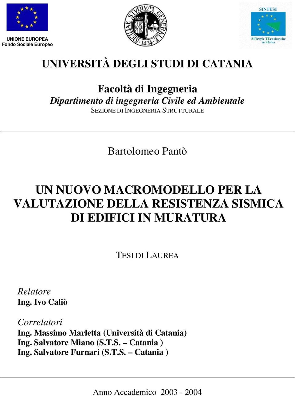 RESISTENZA SISMICA DI EDIFICI IN MURATURA TESI DI LAUREA Relatore Ing. Ivo Caliò Correlatori Ing.