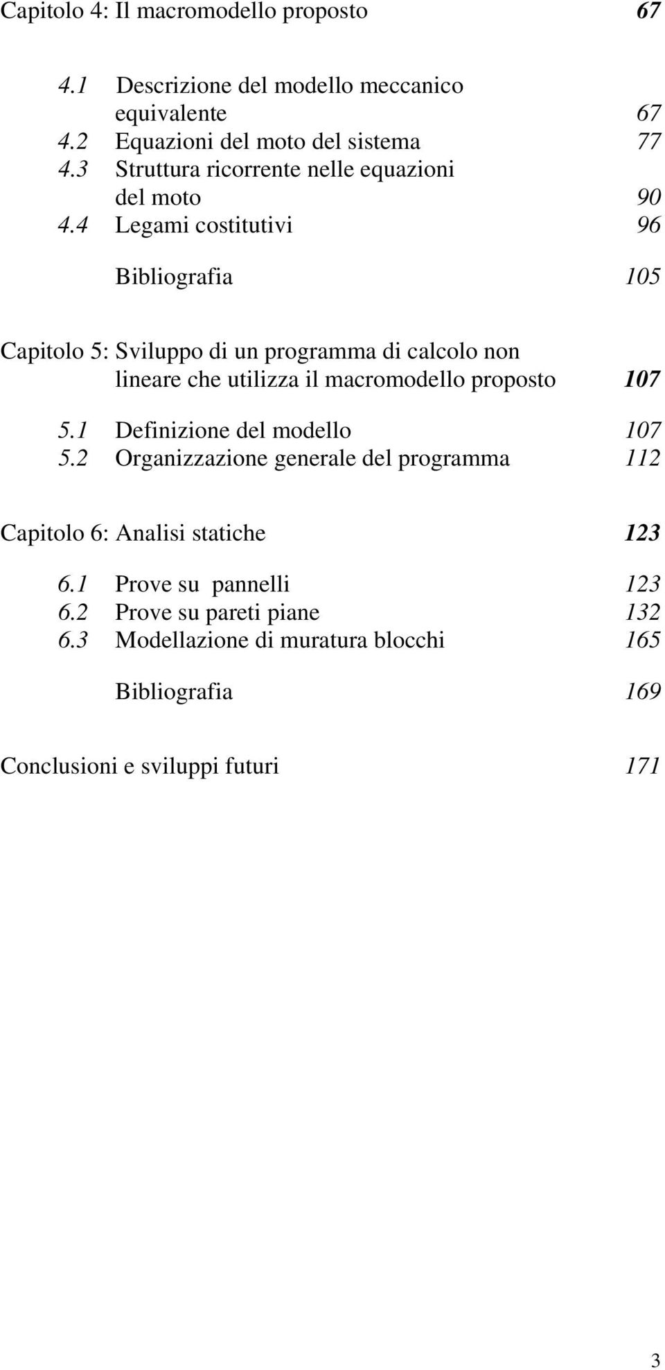 4 Legami costitutivi 96 Bibliografia 05 Capitolo 5: Sviluppo di un programma di calcolo non lineare che utilizza il macromodello proposto 07