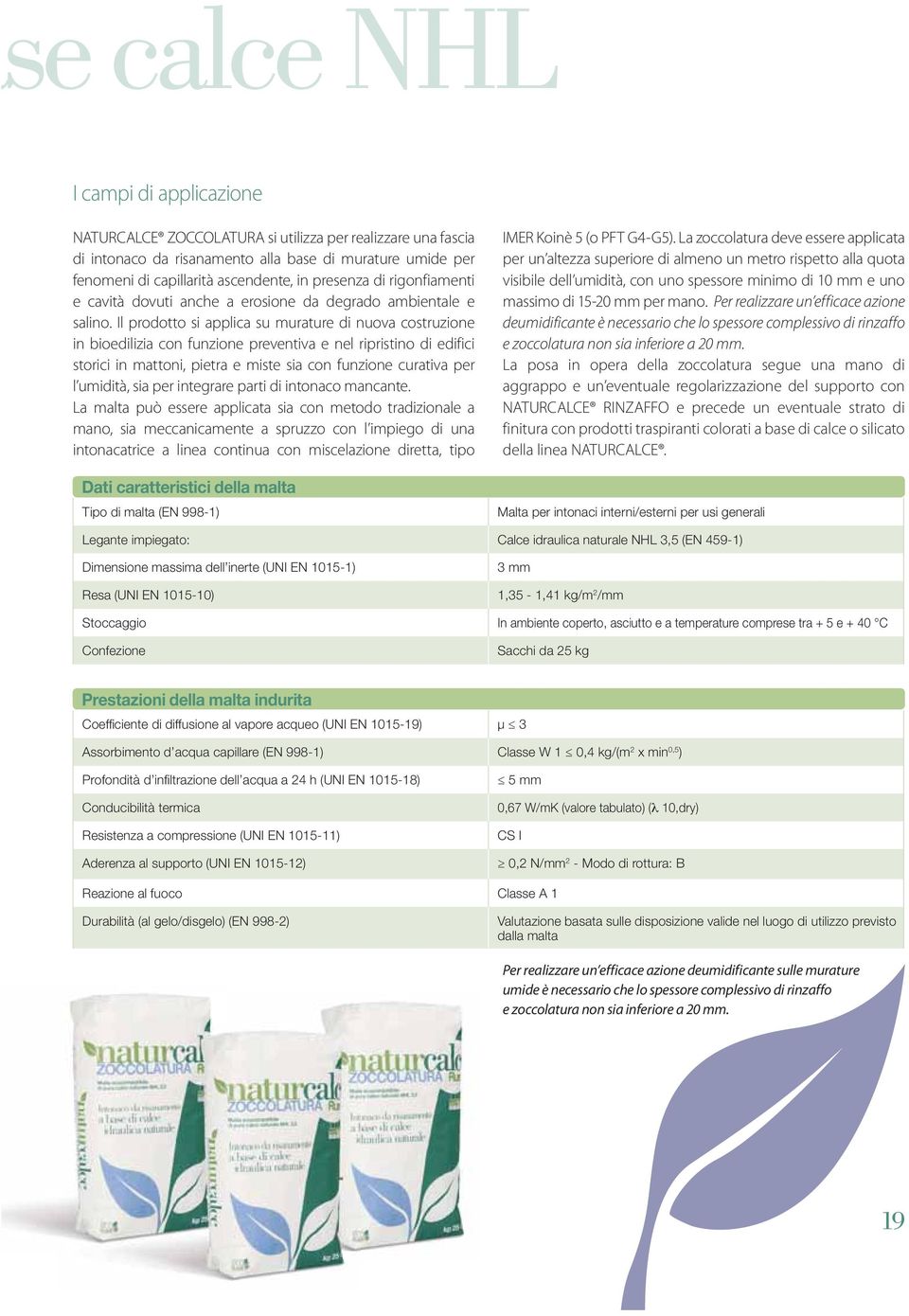 Il prodotto si applica su murature di nuova costruzione in bioedilizia con funzione preventiva e nel ripristino di edifici storici in mattoni, pietra e miste sia con funzione curativa per l umidità,