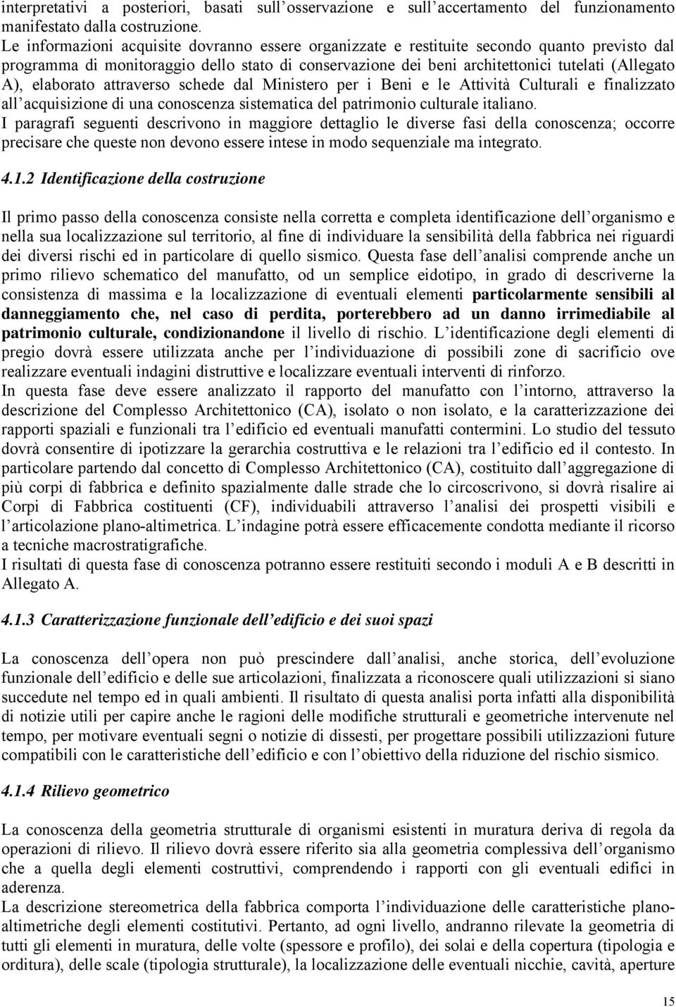 elaborato attraverso schede dal Ministero per i Beni e le Attività Culturali e finalizzato all acquisizione di una conoscenza sistematica del patrimonio culturale italiano.