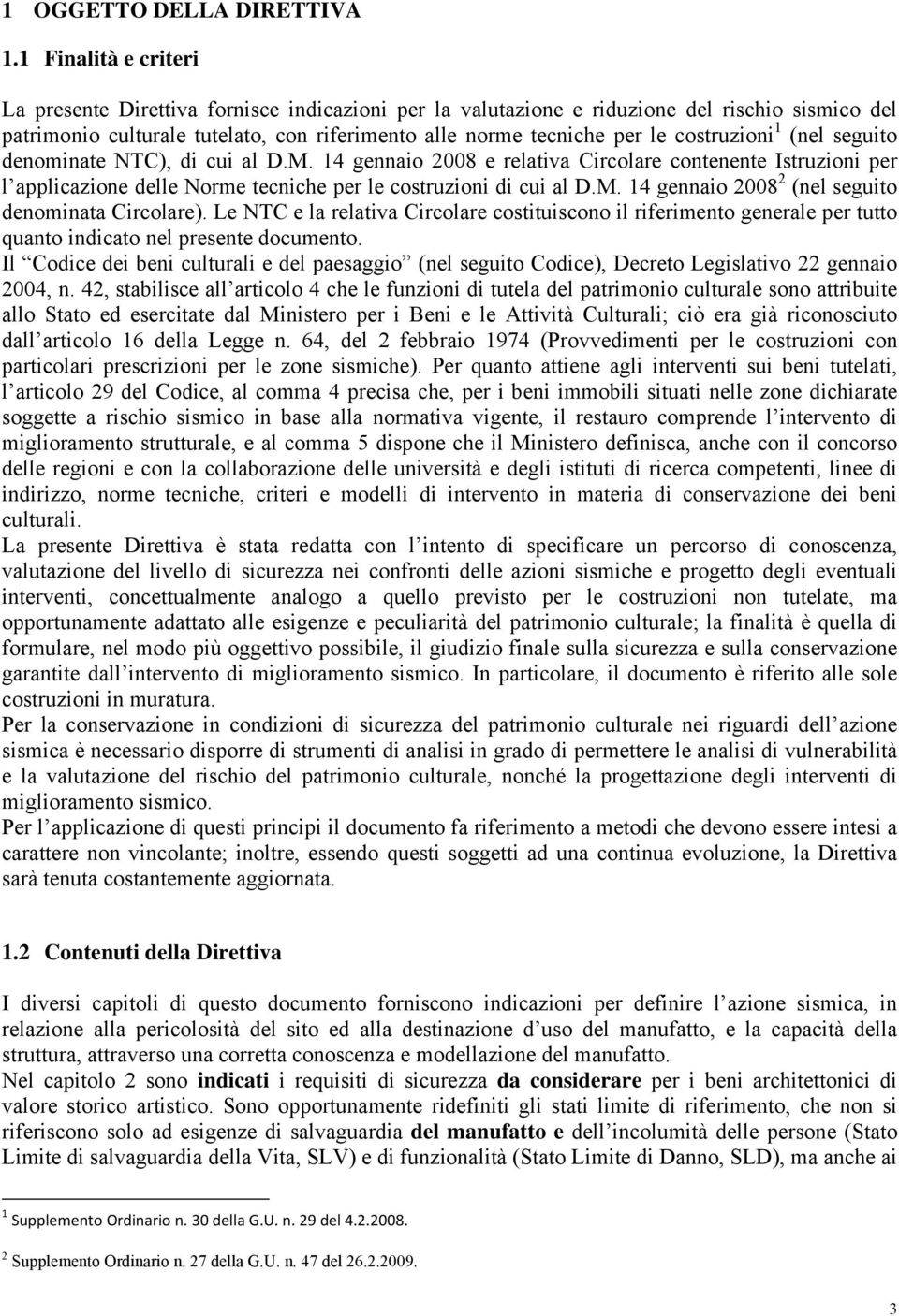 costruzioni 1 (nel seguito denominate NTC), di cui al D.M. 14 gennaio 2008 e relativa Circolare contenente Istruzioni per l applicazione delle Norme tecniche per le costruzioni di cui al D.M. 14 gennaio 2008 2 (nel seguito denominata Circolare).