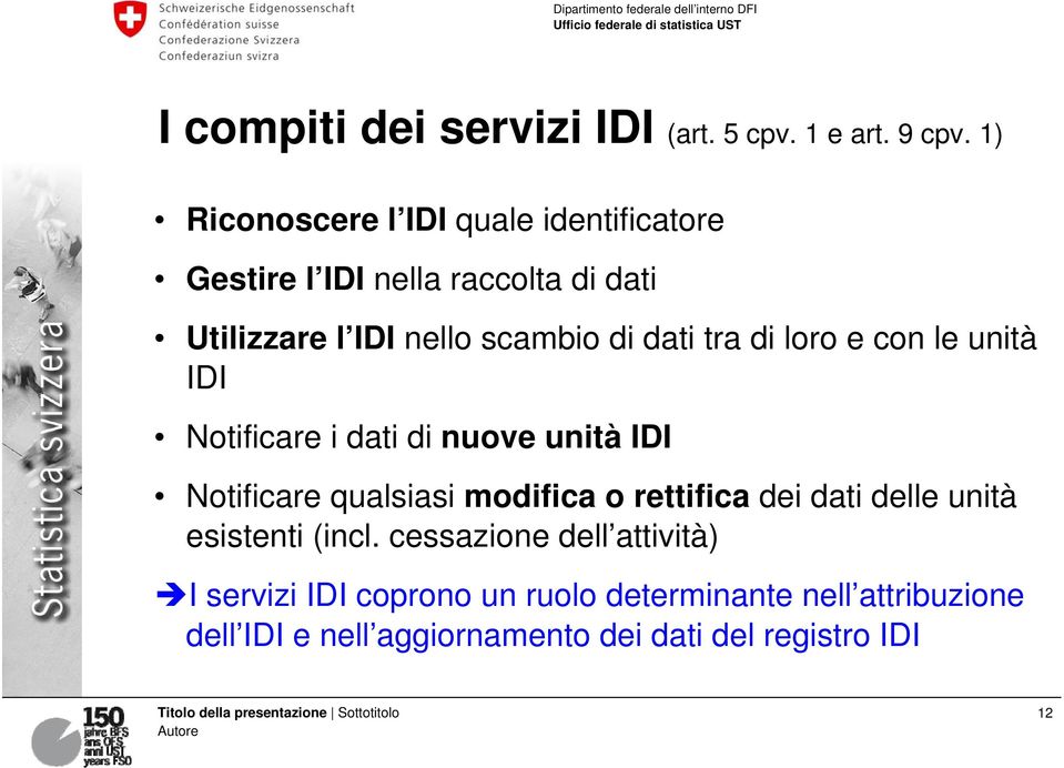 dati tra di loro e con le unità IDI Notificare i dati di nuove unità IDI Notificare qualsiasi modifica o rettifica