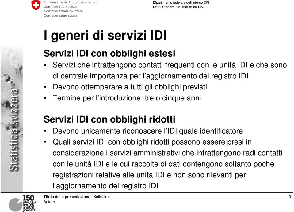 unicamente riconoscere l IDI quale identificatore Quali servizi IDI con obblighi ridotti possono essere presi in considerazione i servizi amministrativi che
