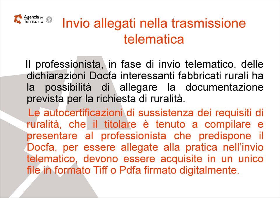 Le autocertificazioni di sussistenza dei requisiti di ruralità, che il titolare è tenuto a compilare e presentare al professionista