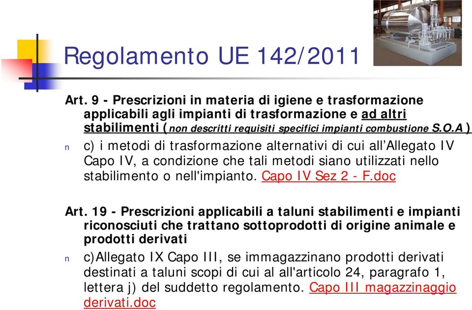 A ) c) i metodi di trasformazione alternativi di cui all Allegato IV Capo IV, a condizione che tali metodi siano utilizzati nello stabilimento o nell'impianto. Capo IV Sez 2 - F.