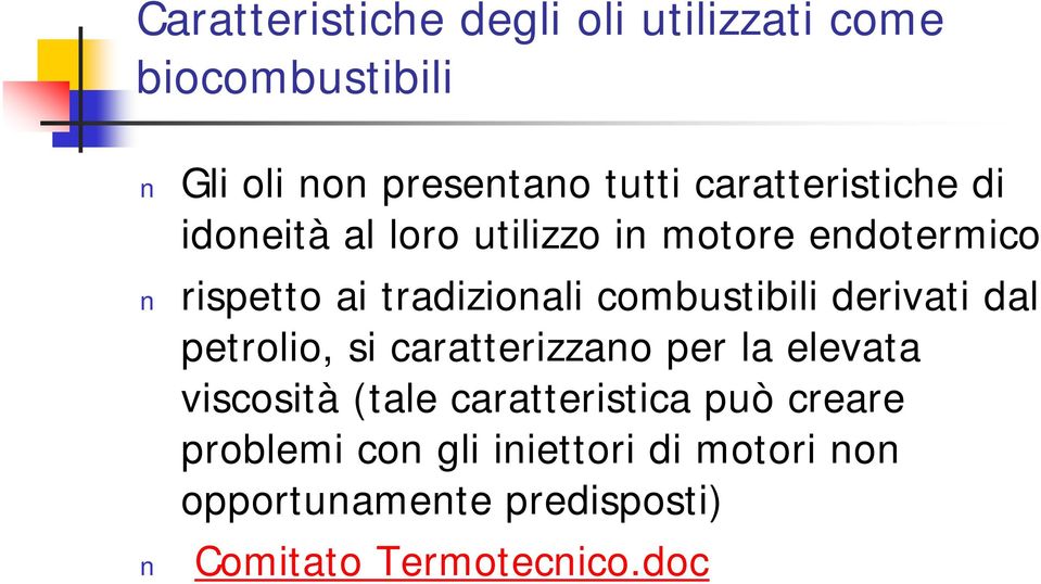 combustibili derivati dal petrolio, si caratterizzano per la elevata viscosità (tale