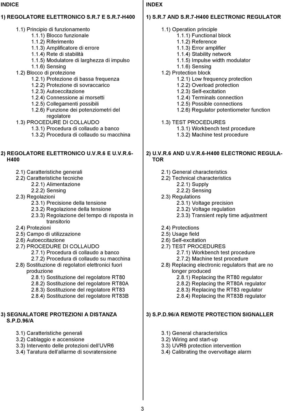 3) PROCEDURE DI COLLAUDO 1.3.1) Procedura di collaudo a banco 1.3.2) Procedura di collaudo su macchina INDEX 1) S.R.7 AND S.R.7-H400 ELECTRONIC REGULATOR 1.1) Operation principle 1.1.1) Functional block 1.