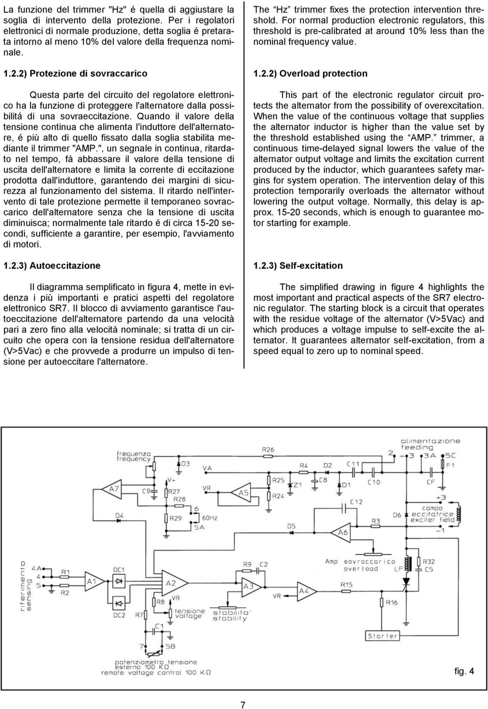 2) Protezione di sovraccarico Questa parte del circuito del regolatore elettronico ha la funzione di proteggere l'alternatore dalla possibilitá di una sovraeccitazione.