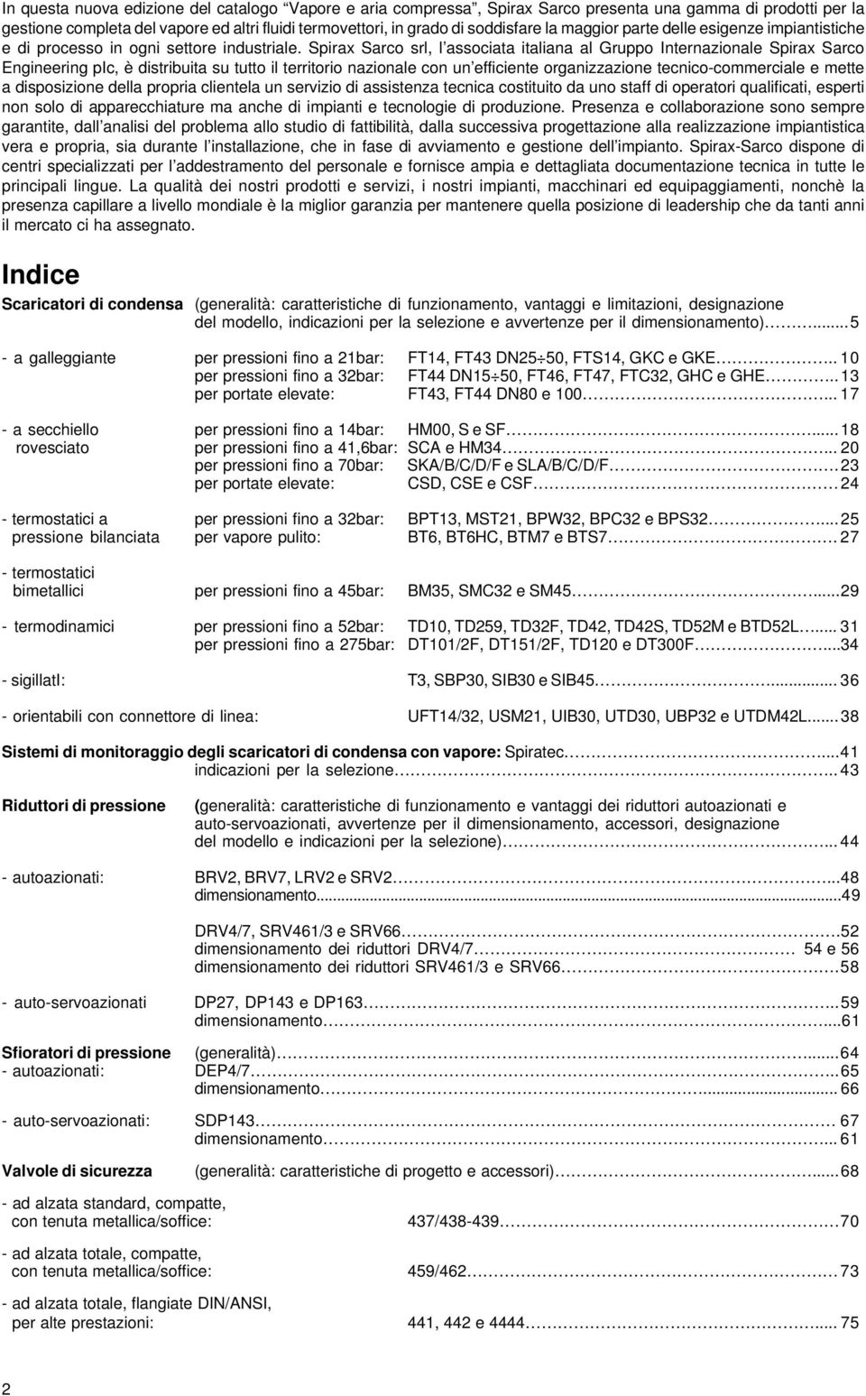 Spirax Sarco srl, l associata italiana al Gruppo Internazionale Spirax Sarco Engineering pic, è distribuita su tutto il territorio nazionale con un efficiente organizzazione tecnico-commerciale e