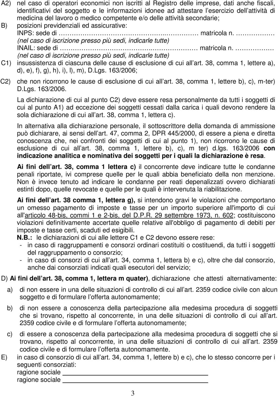 (nel caso di iscrizione presso più sedi, indicarle tutte) INAIL: sede di. matricola n.