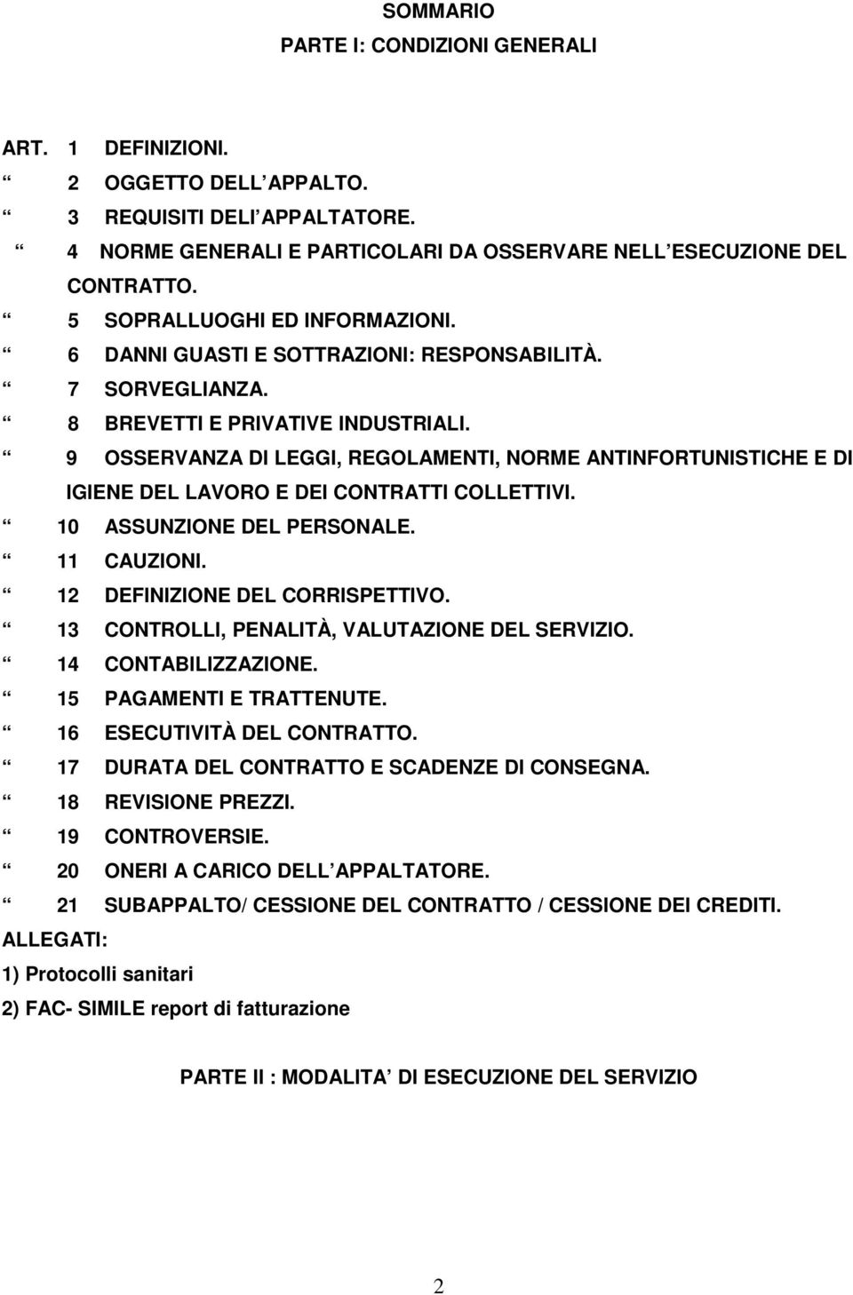 9 OSSERVANZA DI LEGGI, REGOLAMENTI, NORME ANTINFORTUNISTICHE E DI IGIENE DEL LAVORO E DEI CONTRATTI COLLETTIVI. 10 ASSUNZIONE DEL PERSONALE. 11 CAUZIONI. 12 DEFINIZIONE DEL CORRISPETTIVO.