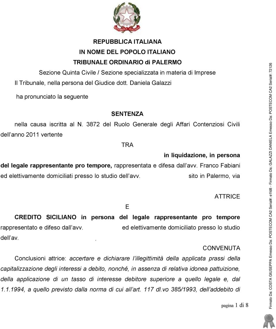 dott. Daniela Galazzi ha pronunciato la seguente SENTENZA nella causa iscritta al N. 3872 del Ruolo Generale degli Affari Contenziosi Civili dell anno 2011 vertente TRA SICULA CALZATURE s.n.c. di Toralbo Rosalia & C.