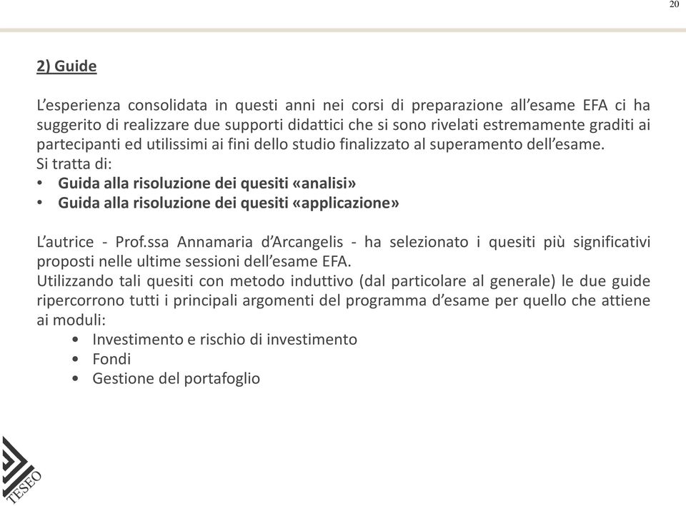 Si tratta di: Guida alla risoluzione dei quesiti «analisi» Guida alla risoluzione dei quesiti «applicazione» L autrice - Prof.