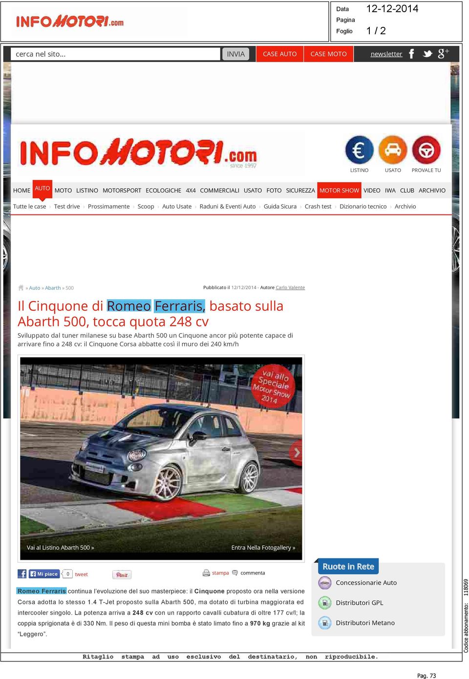 Test drive Prossimamente Scoop Auto Usate Raduni & Eventi Auto Guida Sicura Crash test Dizionario tecnico Archivio» Auto» Abarth» 500 Pubblicato il 12/12/2014 - Autore Carlo Valente Il Cinquone di