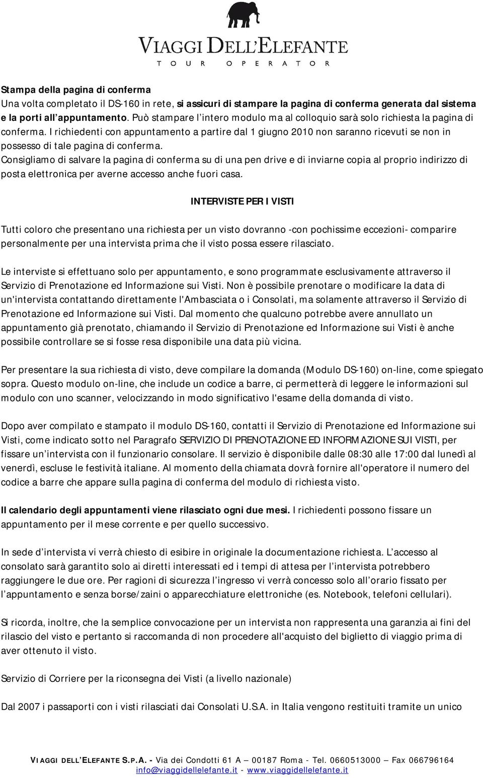 I richiedenti con appuntamento a partire dal 1 giugno 2010 non saranno ricevuti se non in possesso di tale pagina di conferma.